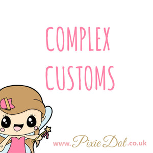 Complex Custom - please message first