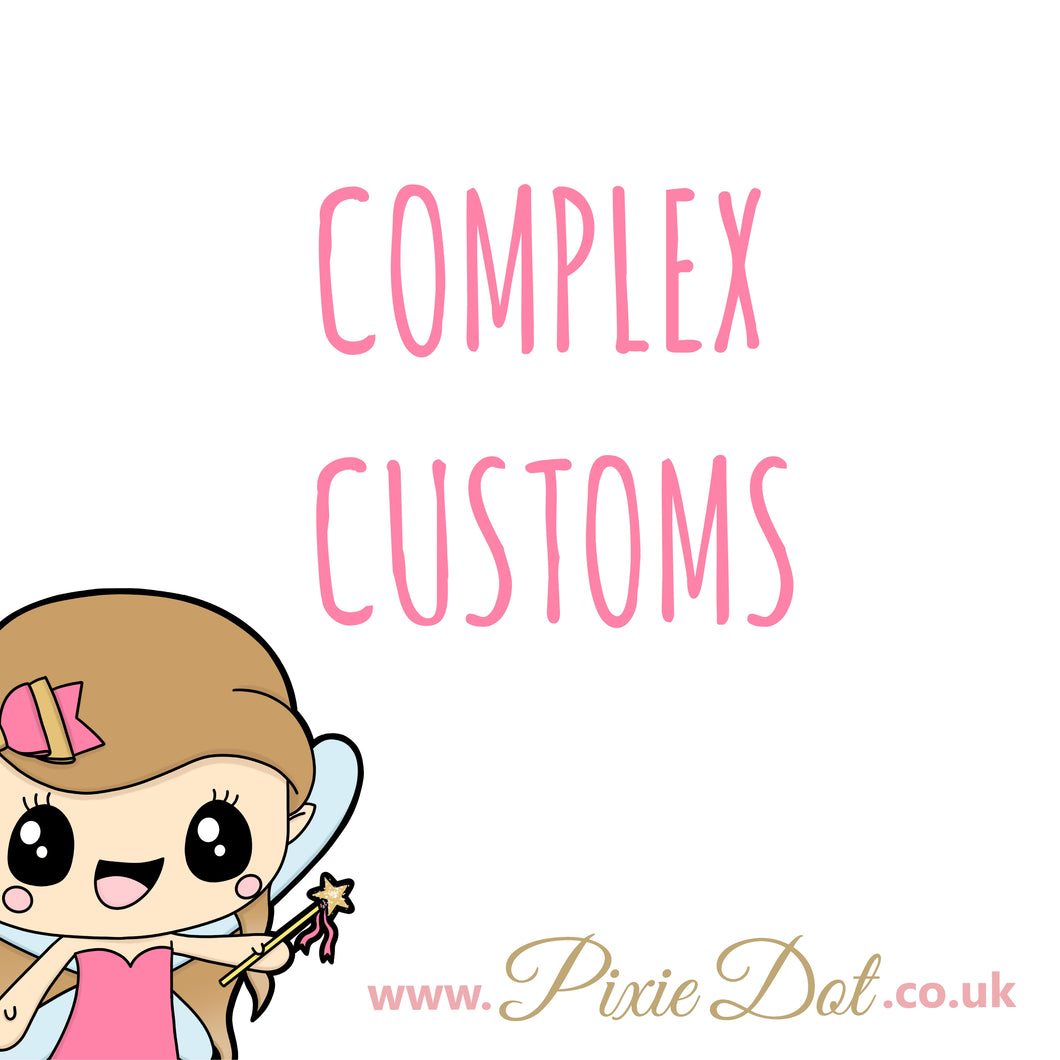 Complex Custom - please message first