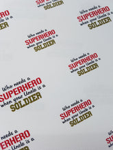 Who Needs a Superhero When Your Dad is a Marine/Uncle is a Soldier  - Printed Fabric