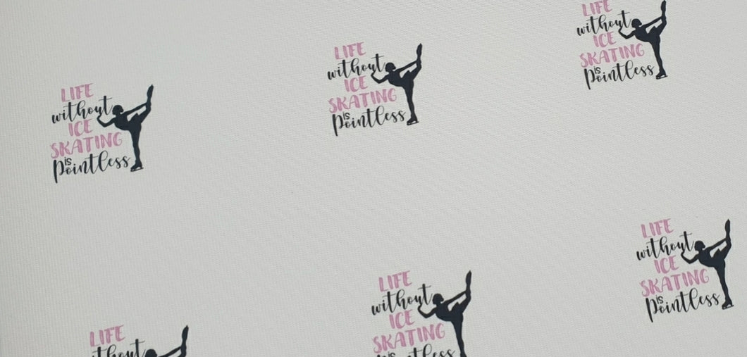 Life without ice skating is pointless printed fabric